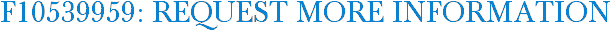 F10539959: Request More Information