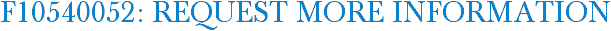 F10540052: Request More Information