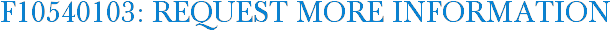 F10540103: Request More Information