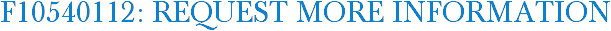 F10540112: Request More Information