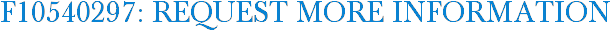 F10540297: Request More Information