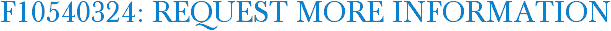F10540324: Request More Information