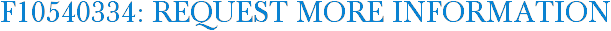 F10540334: Request More Information