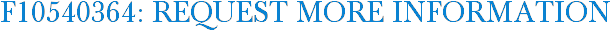 F10540364: Request More Information