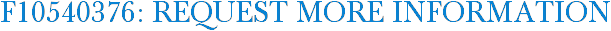 F10540376: Request More Information