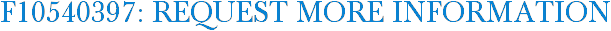F10540397: Request More Information