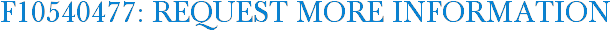 F10540477: Request More Information