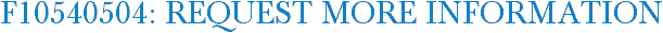 F10540504: Request More Information