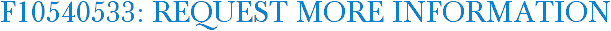 F10540533: Request More Information