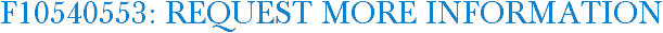 F10540553: Request More Information