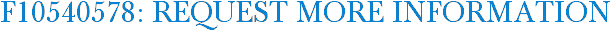 F10540578: Request More Information