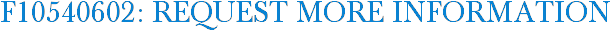 F10540602: Request More Information