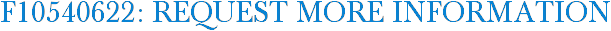 F10540622: Request More Information