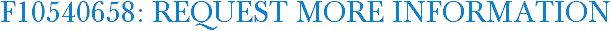 F10540658: Request More Information