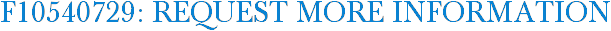 F10540729: Request More Information