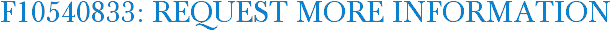 F10540833: Request More Information