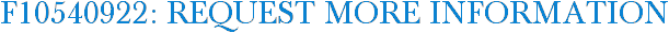 F10540922: Request More Information