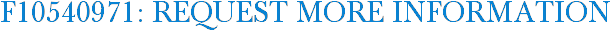 F10540971: Request More Information