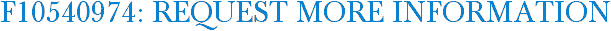 F10540974: Request More Information