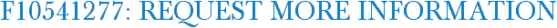 F10541277: Request More Information
