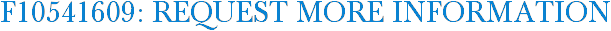 F10541609: Request More Information