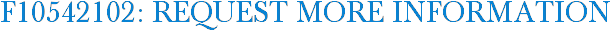 F10542102: Request More Information
