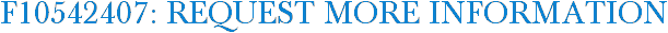 F10542407: Request More Information