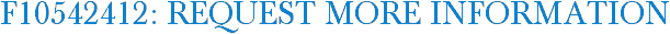 F10542412: Request More Information