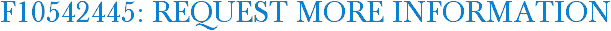 F10542445: Request More Information