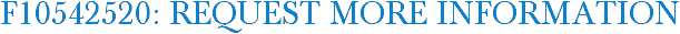 F10542520: Request More Information