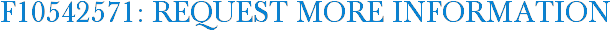 F10542571: Request More Information