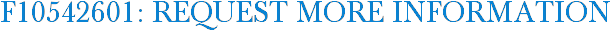 F10542601: Request More Information