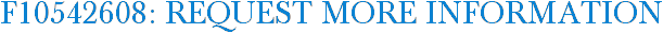 F10542608: Request More Information