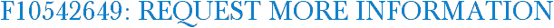 F10542649: Request More Information