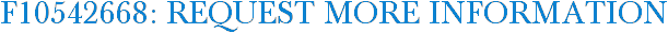 F10542668: Request More Information