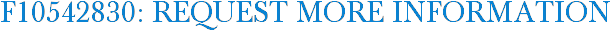 F10542830: Request More Information