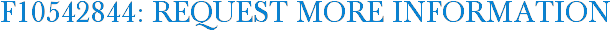F10542844: Request More Information