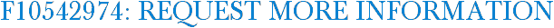 F10542974: Request More Information