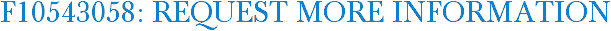 F10543058: Request More Information