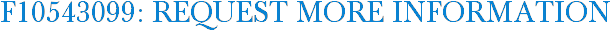 F10543099: Request More Information