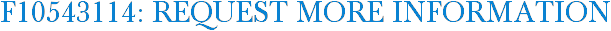 F10543114: Request More Information