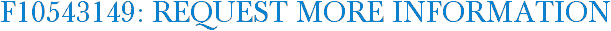F10543149: Request More Information