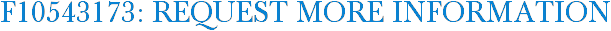 F10543173: Request More Information