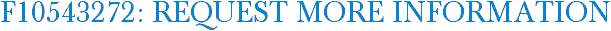 F10543272: Request More Information