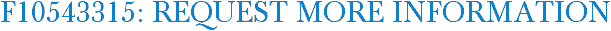 F10543315: Request More Information