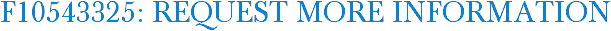 F10543325: Request More Information