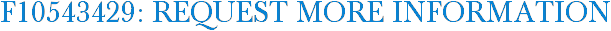F10543429: Request More Information