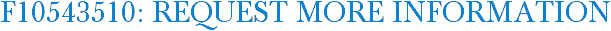 F10543510: Request More Information