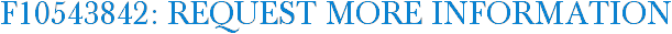 F10543842: Request More Information