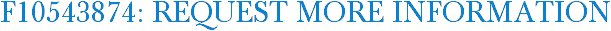 F10543874: Request More Information